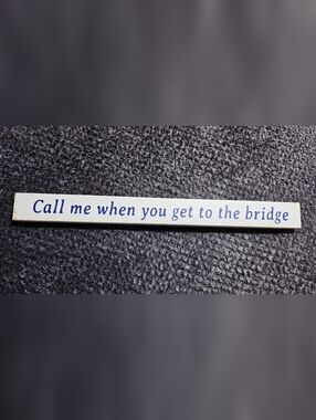 Farmhouse Wood Sign "Call Me When You Get To The Bridge" Cape Cod MA